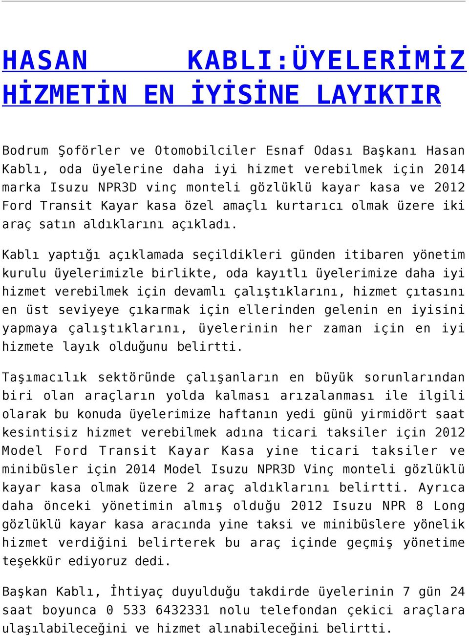 Kablı yaptığı açıklamada seçildikleri günden itibaren yönetim kurulu üyelerimizle birlikte, oda kayıtlı üyelerimize daha iyi hizmet verebilmek için devamlı çalıştıklarını, hizmet çıtasını en üst