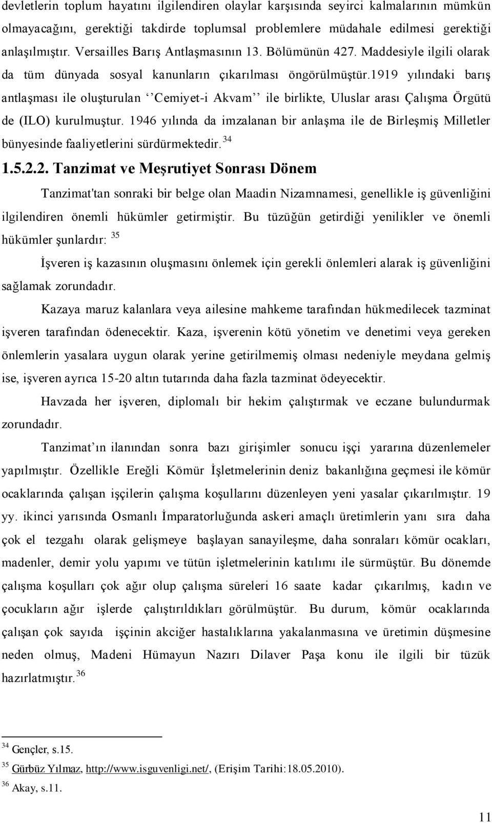 1919 yılındaki barış antlaşması ile oluşturulan Cemiyet-i Akvam ile birlikte, Uluslar arası Çalışma Örgütü de (ILO) kurulmuştur.