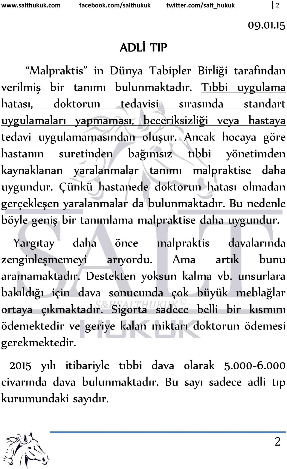 Ancak hocaya göre hastanın suretinden bağımsız tıbbi yönetimden kaynaklanan yaralanmalar tanımı malpraktise daha uygundur.