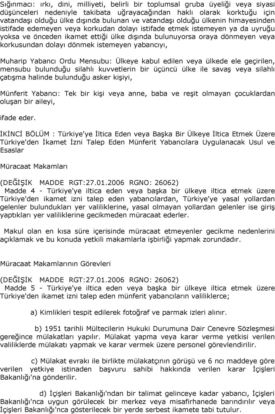 korkusundan dolayı dönmek istemeyen yabancıyı, Muharip Yabancı Ordu Mensubu: Ülkeye kabul edilen veya ülkede ele geçirilen, mensubu bulunduğu silahlı kuvvetlerin bir üçüncü ülke ile savaş veya