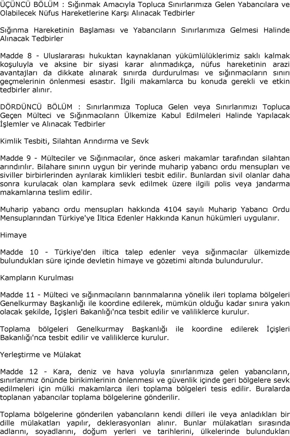 alınarak sınırda durdurulması ve sığınmacıların sınırı geçmelerinin önlenmesi esastır. İlgili makamlarca bu konuda gerekli ve etkin tedbirler alınır.