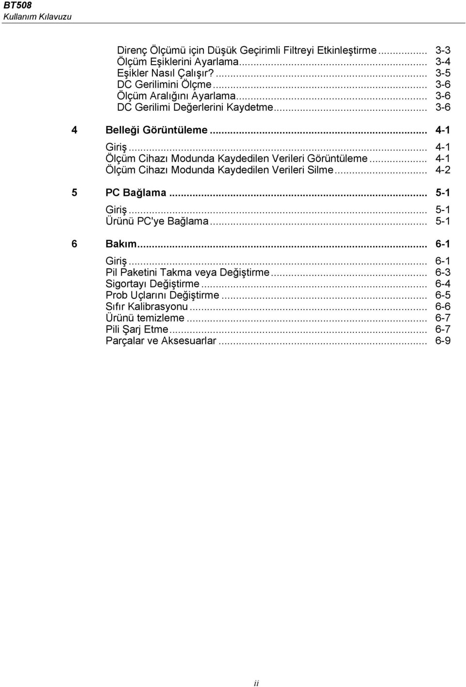 .. 4-1 Ölçüm Cihazı Modunda Kaydedilen Verileri Silme... 4-2 5 PC Bağlama... 5-1 Giriş... 5-1 Ürünü PC'ye Bağlama... 5-1 6 Bakım... 6-1 Giriş.