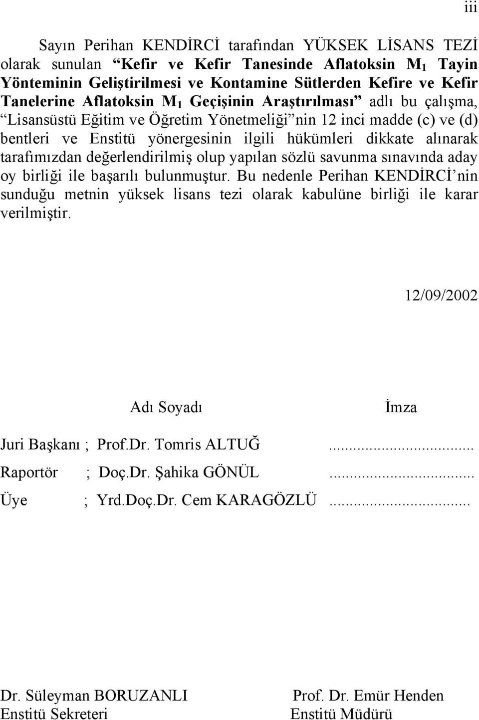 tarafımızdan değerlendirilmiş olup yapılan sözlü savunma sınavında aday oy birliği ile başarılı bulunmuştur.