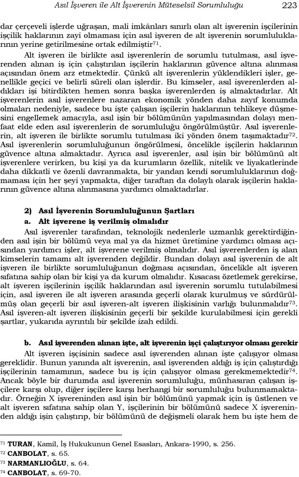 Alt işveren ile birlikte asıl işverenlerin de sorumlu tutulması, asıl işverenden alınan iş için çalıştırılan işçilerin haklarının güvence altına alınması açısından önem arz etmektedir.