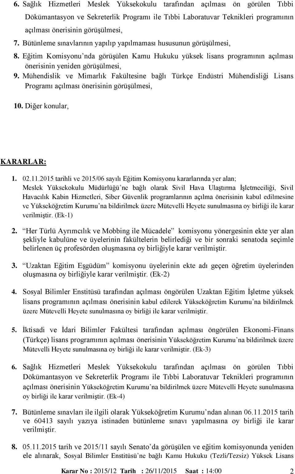 Mühendislik ve Mimarlık Fakültesine bağlı Türkçe Endüstri Mühendisliği Lisans Programı açılması önerisinin görüşülmesi, 10. Diğer konular, KARARLAR: 1. 02.11.