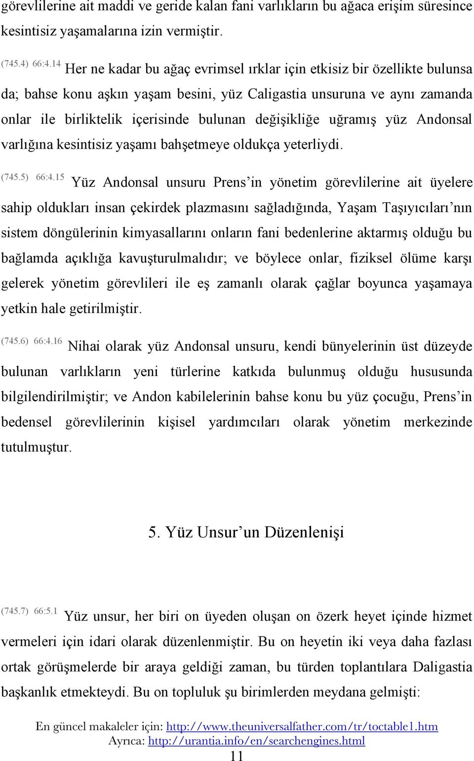 değişikliğe uğramış yüz Andonsal varlığına kesintisiz yaşamı bahşetmeye oldukça yeterliydi. (745.5) 66:4.