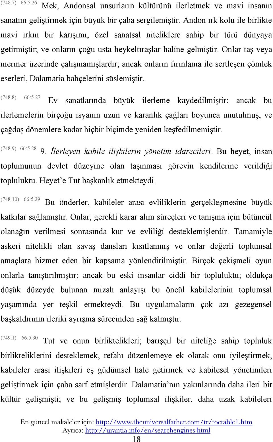 Onlar taş veya mermer üzerinde çalışmamışlardır;; ancak onların fırınlama ile sertleşen çömlek eserleri, Dalamatia bahçelerini süslemiştir. (748.8) 66:5.