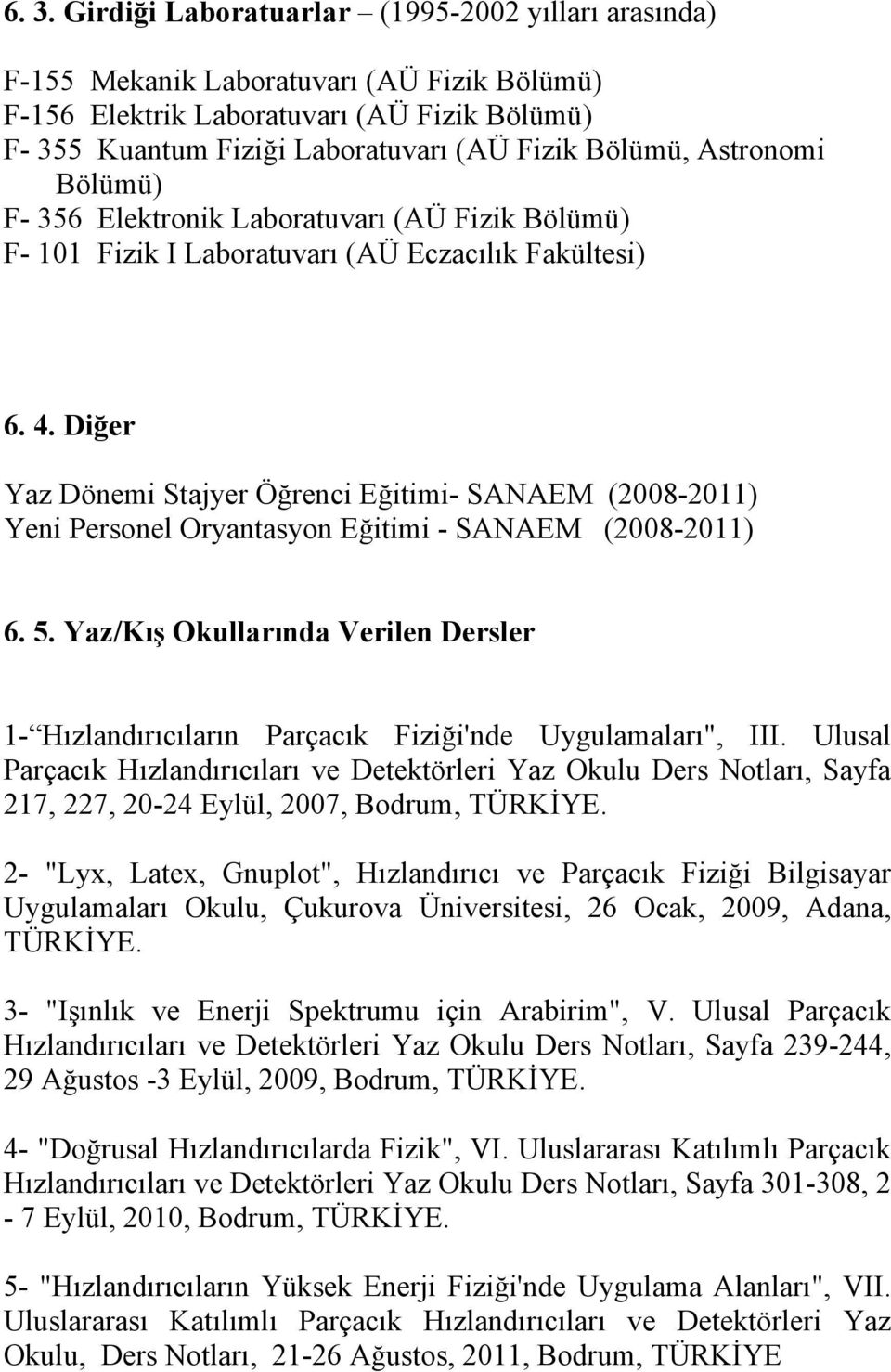 Diğer Yaz Dönemi Stajyer Öğrenci Eğitimi- SANAEM (2008-2011) Yeni Personel Oryantasyon Eğitimi - SANAEM (2008-2011) 6. 5.