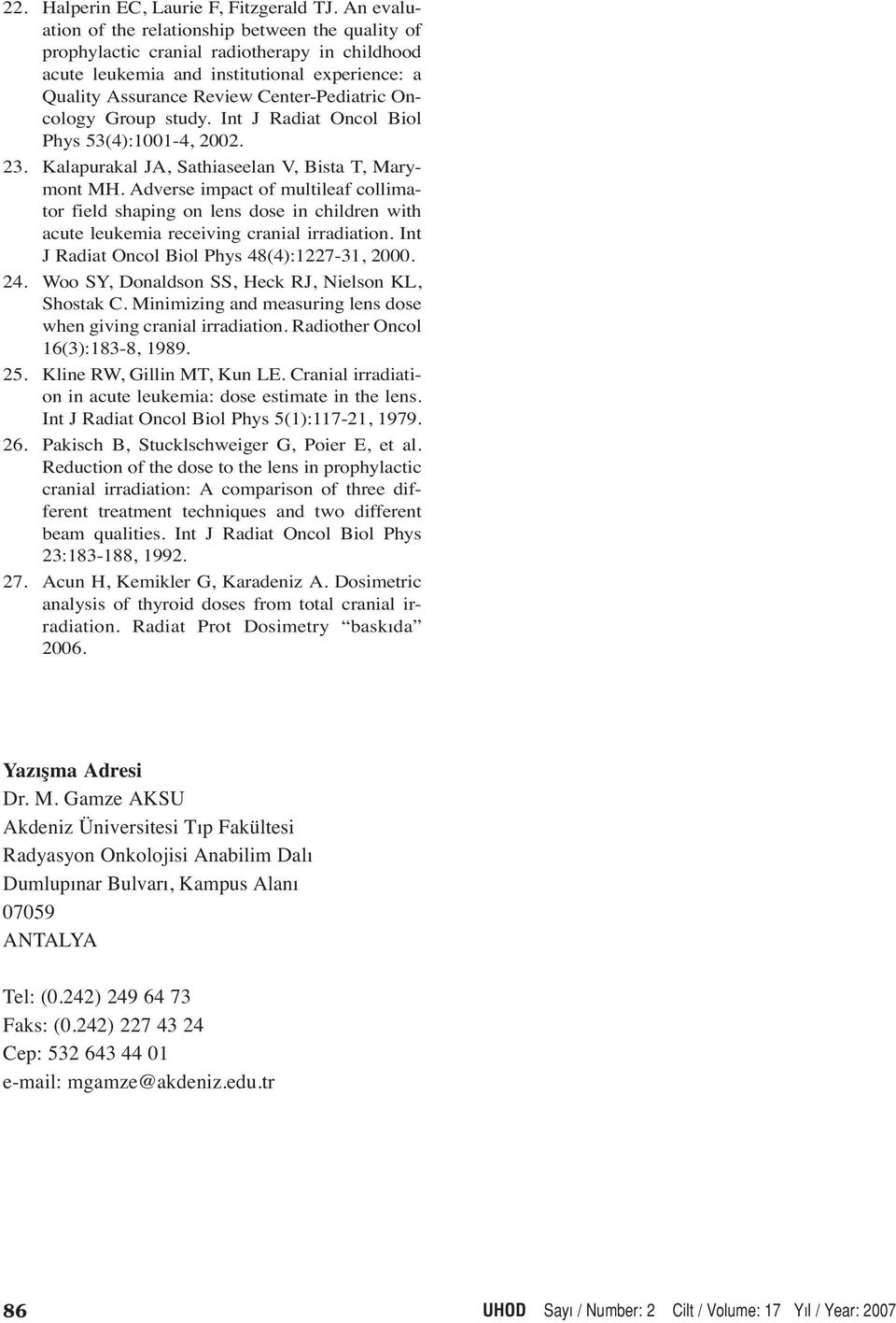 Oncology Group study. Int J Radiat Oncol Biol Phys 53(4):1001-4, 2002. 23. Kalapurakal JA, Sathiaseelan V, Bista T, Marymont MH.