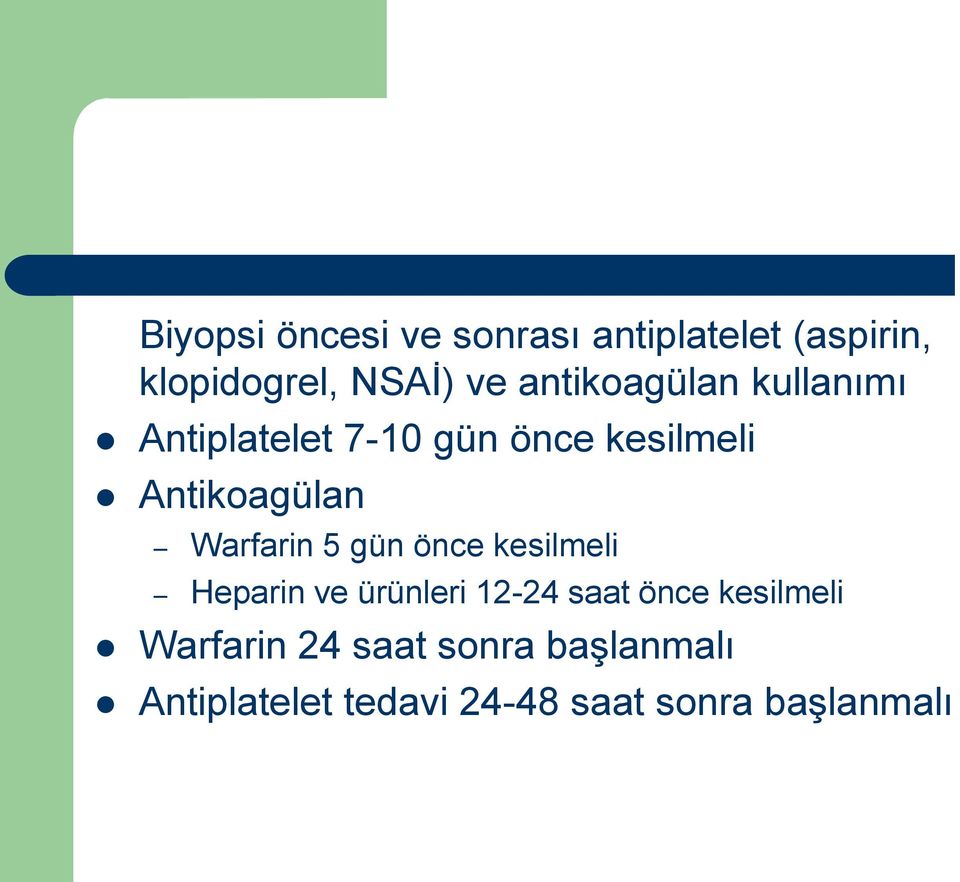 Warfarin 5 gün önce kesilmeli Heparin ve ürünleri 12-24 saat önce kesilmeli