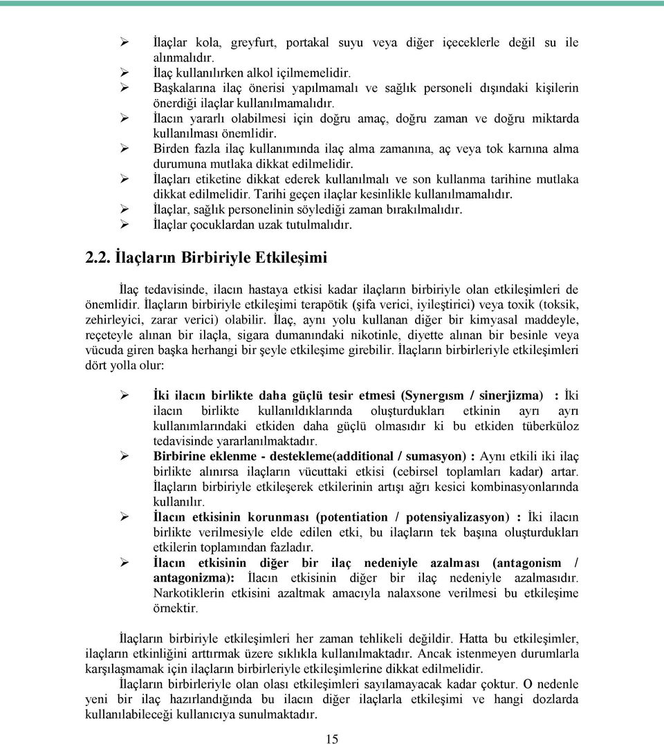 İlacın yararlı olabilmesi için doğru amaç, doğru zaman ve doğru miktarda kullanılması önemlidir.