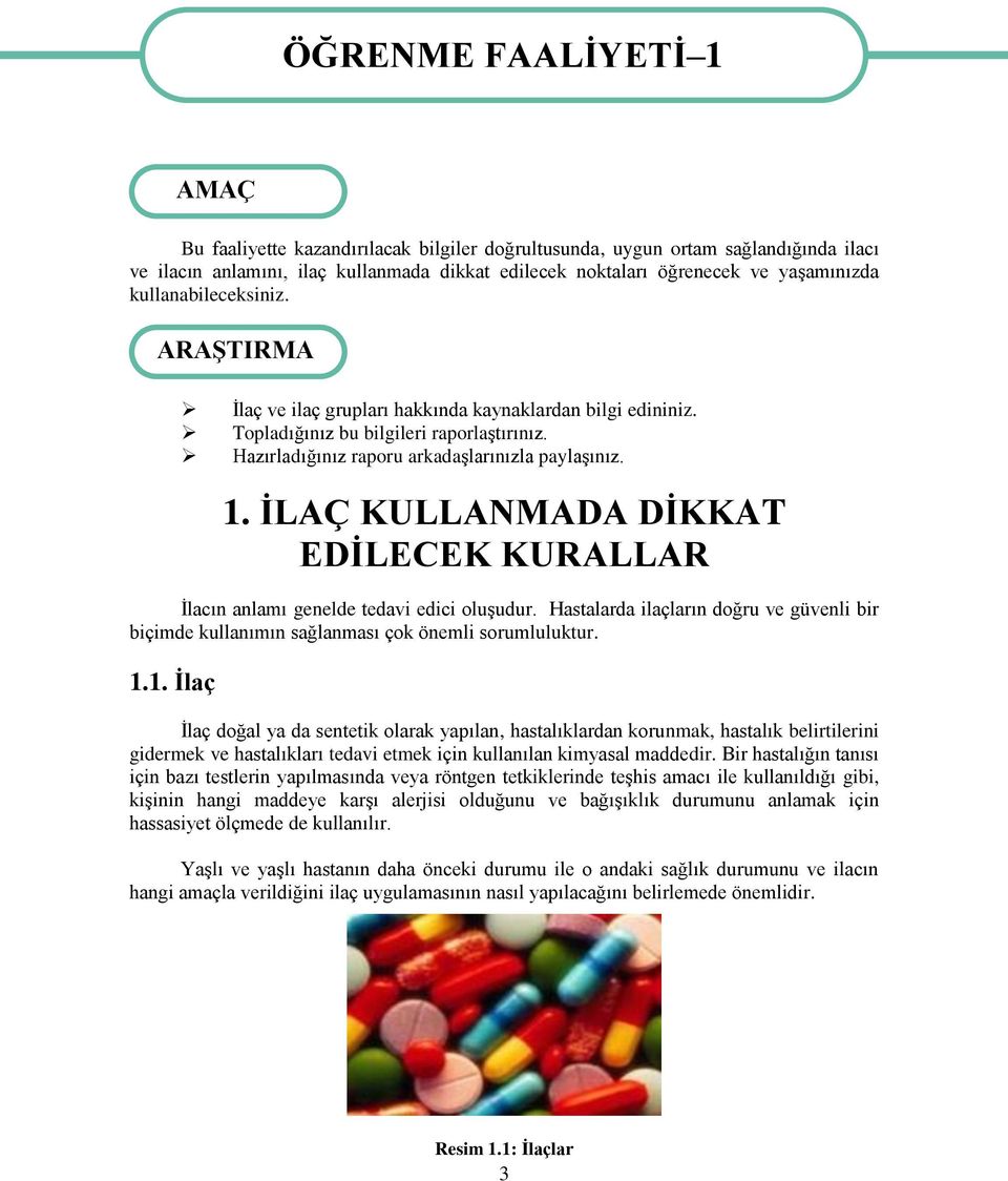 Hazırladığınız raporu arkadaşlarınızla paylaşınız. 1. İLAÇ KULLANMADA DİKKAT EDİLECEK KURALLAR İlacın anlamı genelde tedavi edici oluşudur.