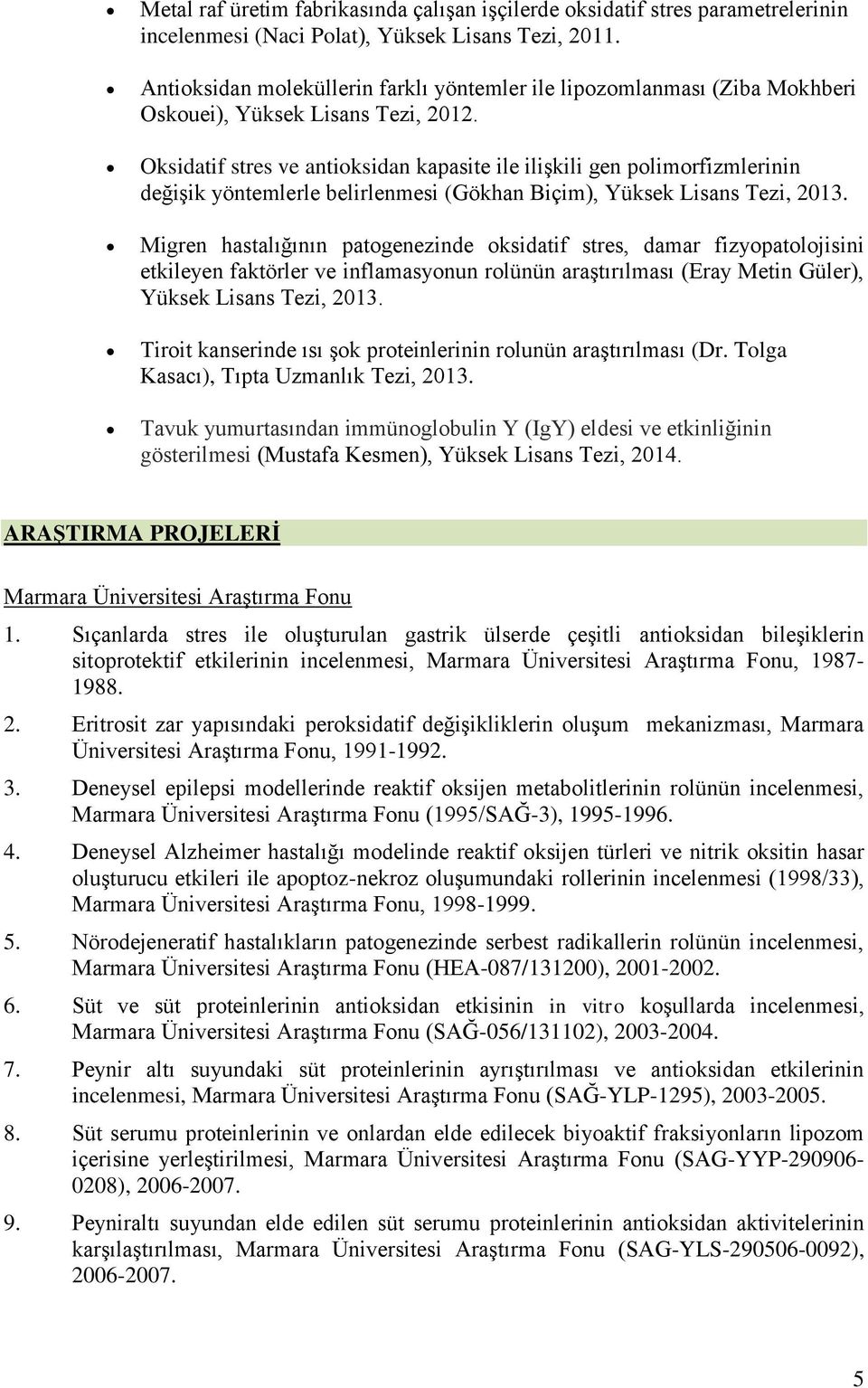 Oksidatif stres ve antioksidan kapasite ile iliģkili gen polimorfizmlerinin değiģik yöntemlerle belirlenmesi (Gökhan Biçim), Yüksek Lisans Tezi, 2013.