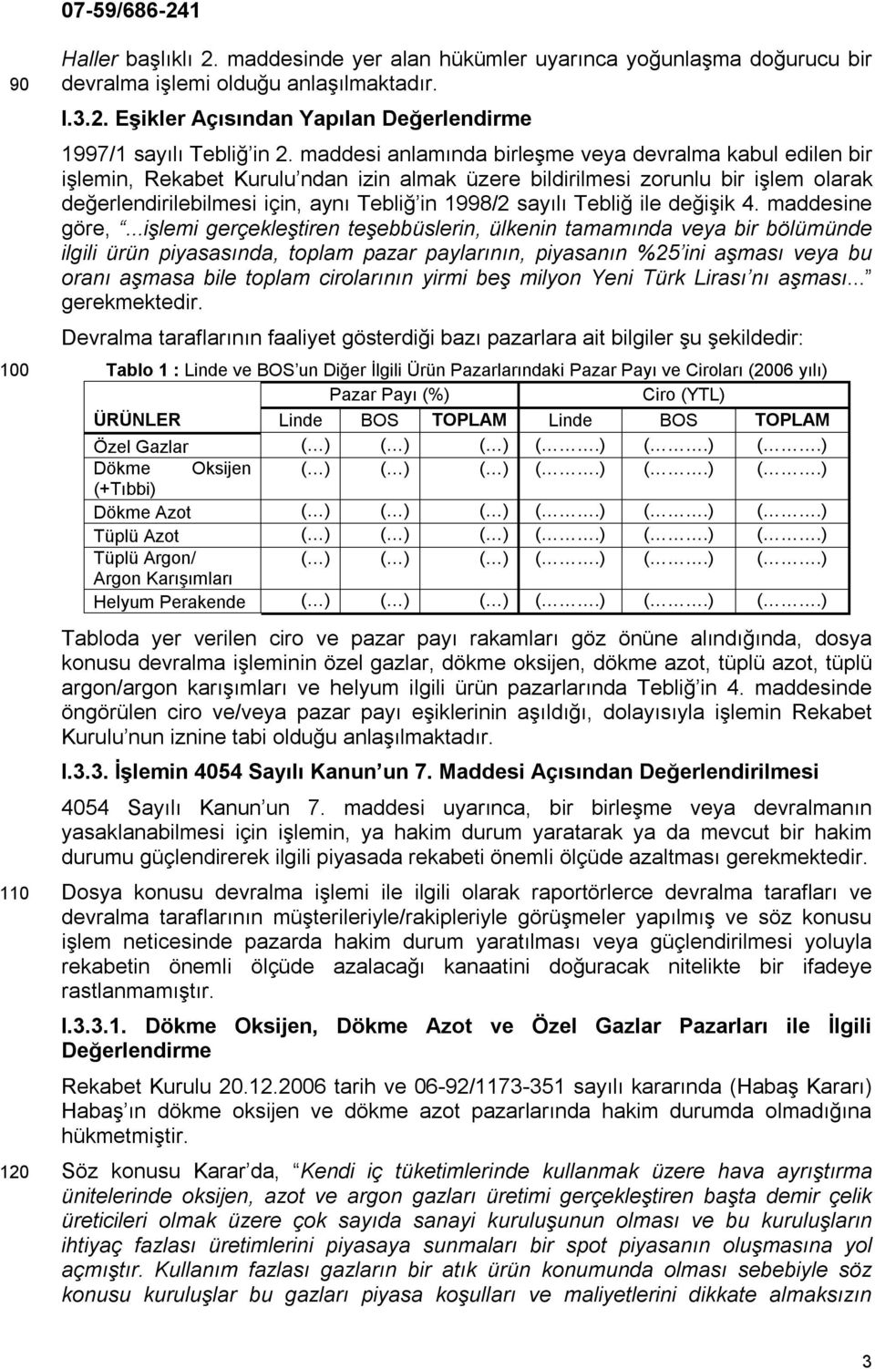 Tebliğ ile değişik 4. maddesine göre,.