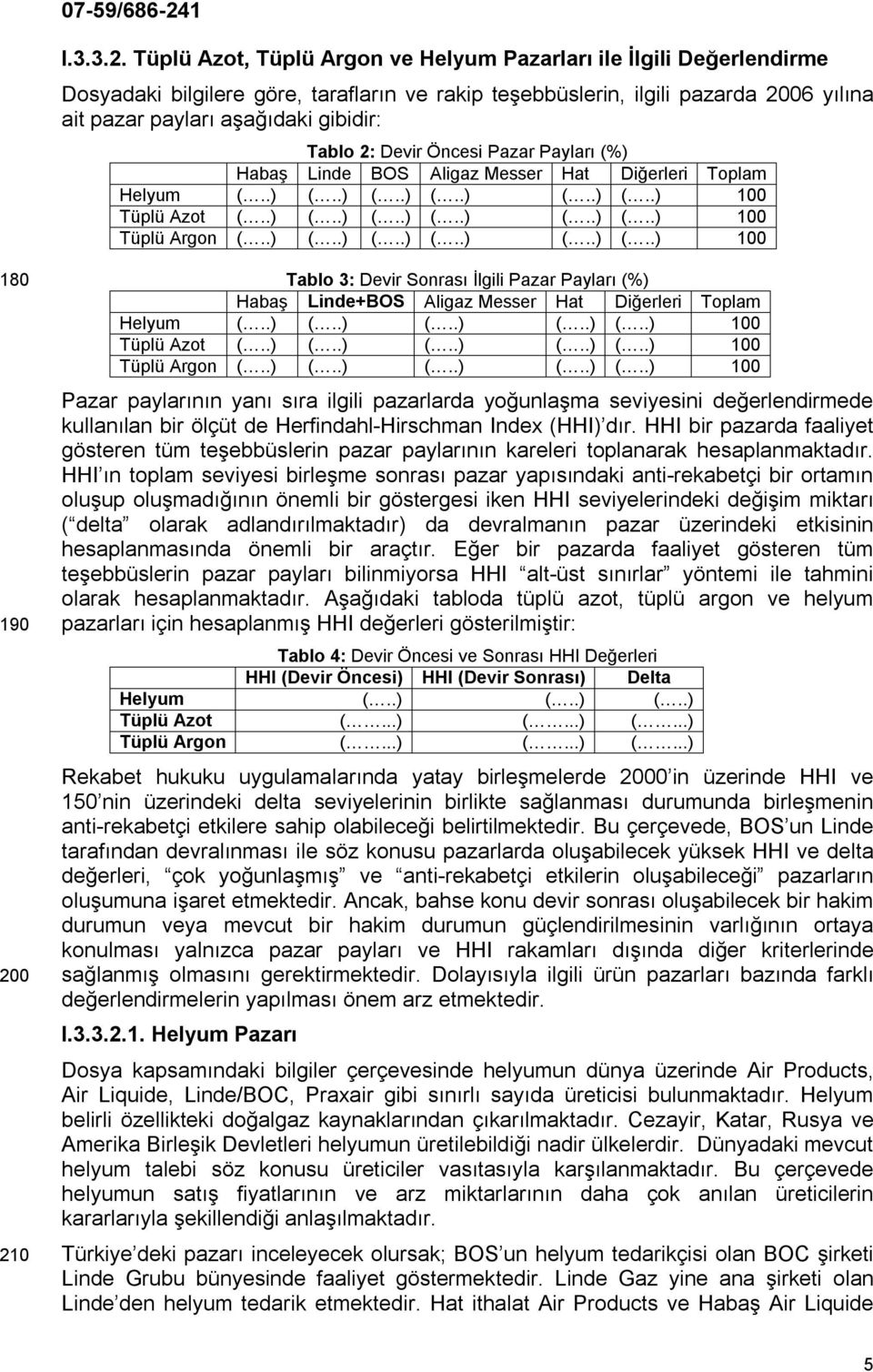 2: Devir Öncesi Pazar Payları (%) Habaş Linde BOS Aligaz Messer Hat Diğerleri Toplam Helyum (..) (.