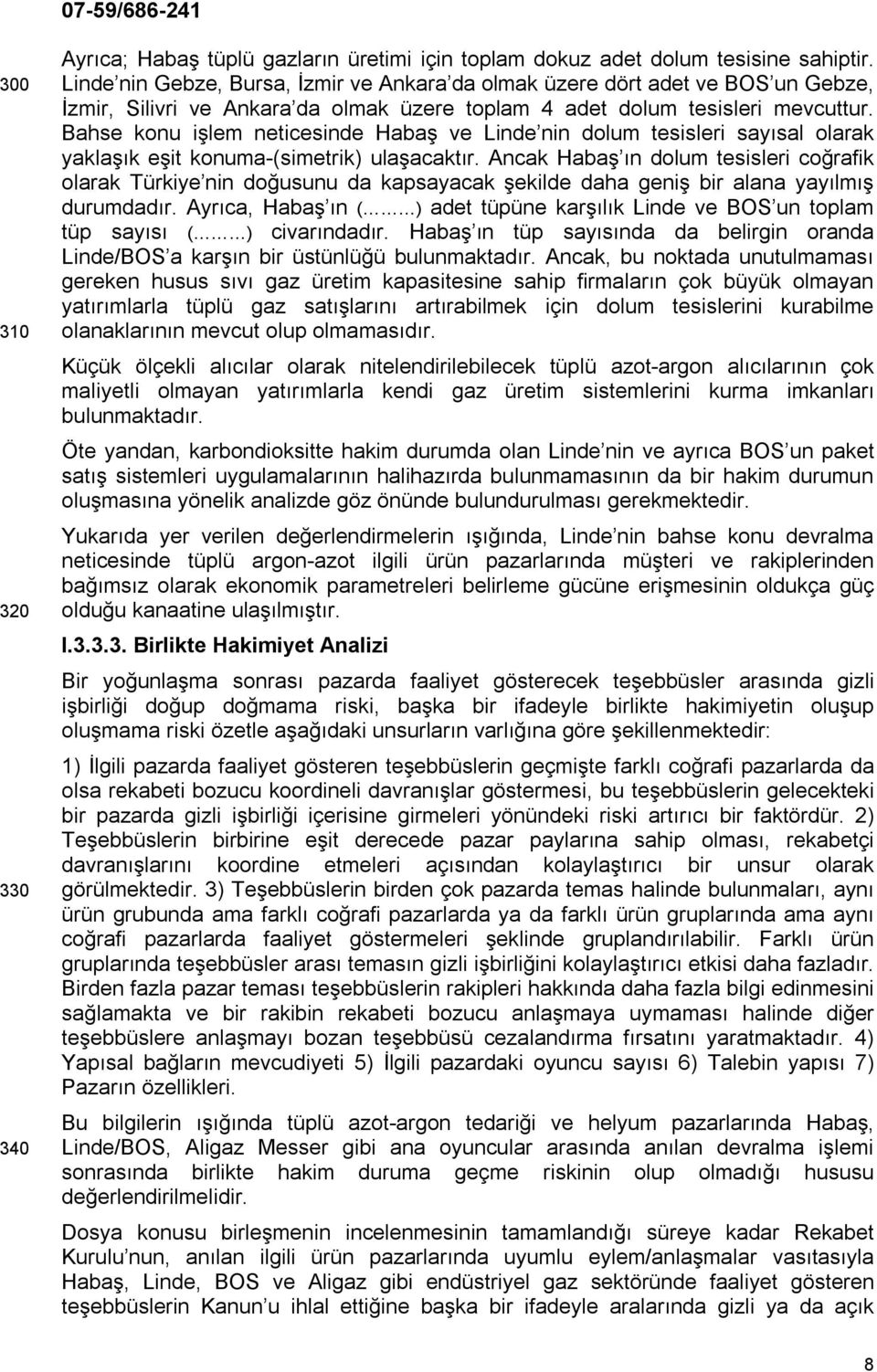 Bahse konu işlem neticesinde Habaş ve Linde nin dolum tesisleri sayısal olarak yaklaşık eşit konuma-(simetrik) ulaşacaktır.