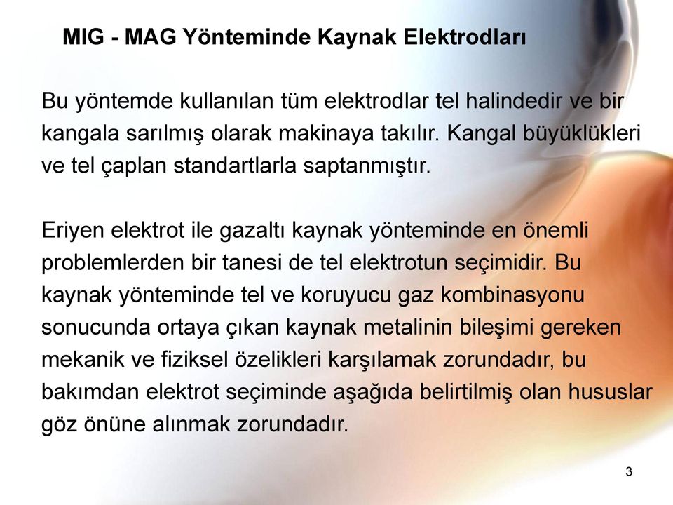 Eriyen elektrot ile gazaltı kaynak yönteminde en önemli problemlerden bir tanesi de tel elektrotun seçimidir.