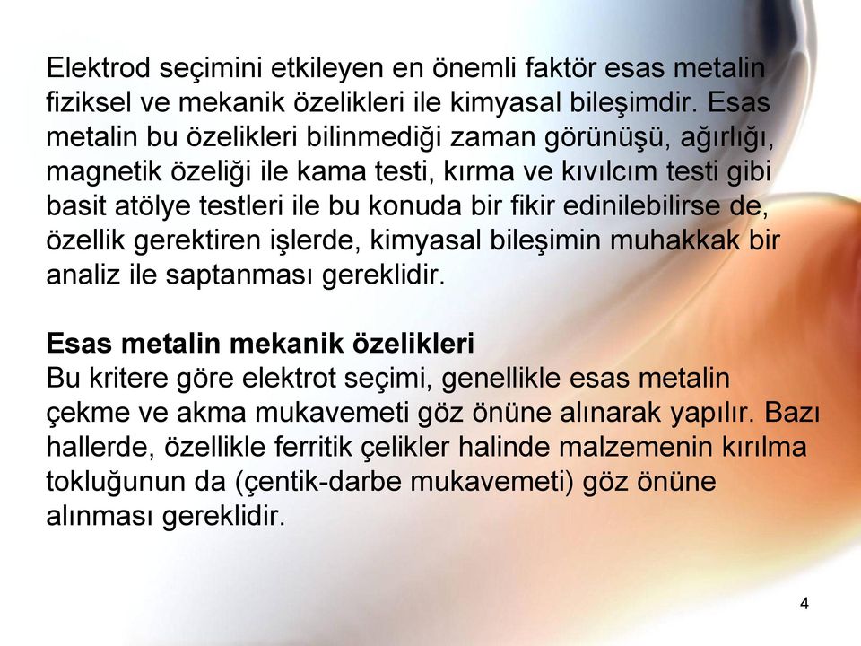 fikir edinilebilirse de, özellik gerektiren işlerde, kimyasal bileşimin muhakkak bir analiz ile saptanması gereklidir.