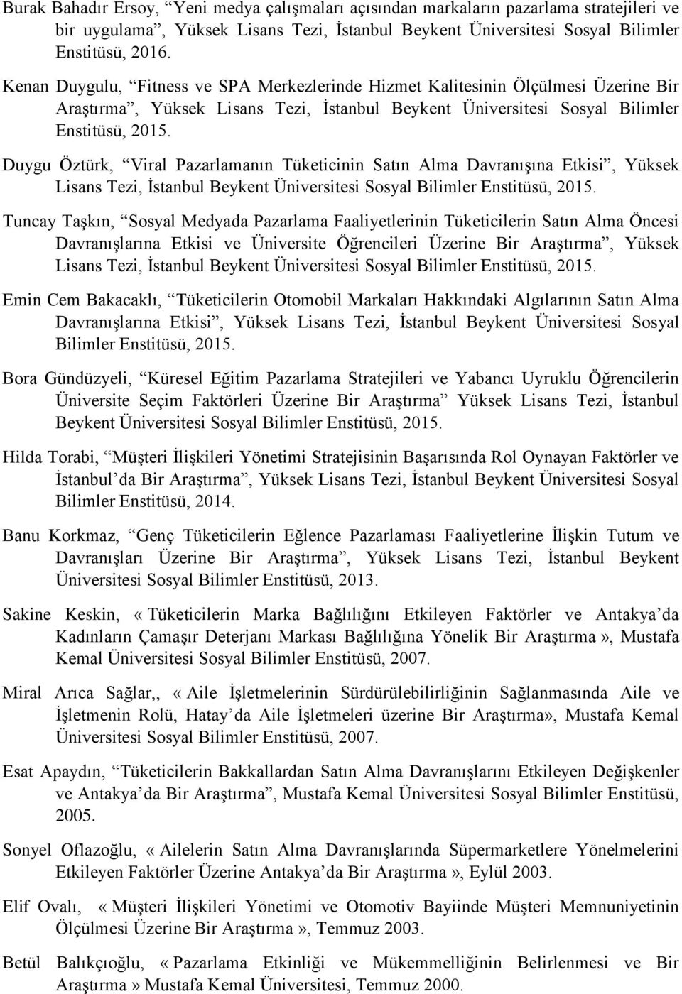 Duygu Öztürk, Viral Pazarlamanın Tüketicinin Satın Alma Davranışına Etkisi, Yüksek Lisans Tezi, İstanbul Beykent Sosyal Bilimler Enstitüsü, 2015.