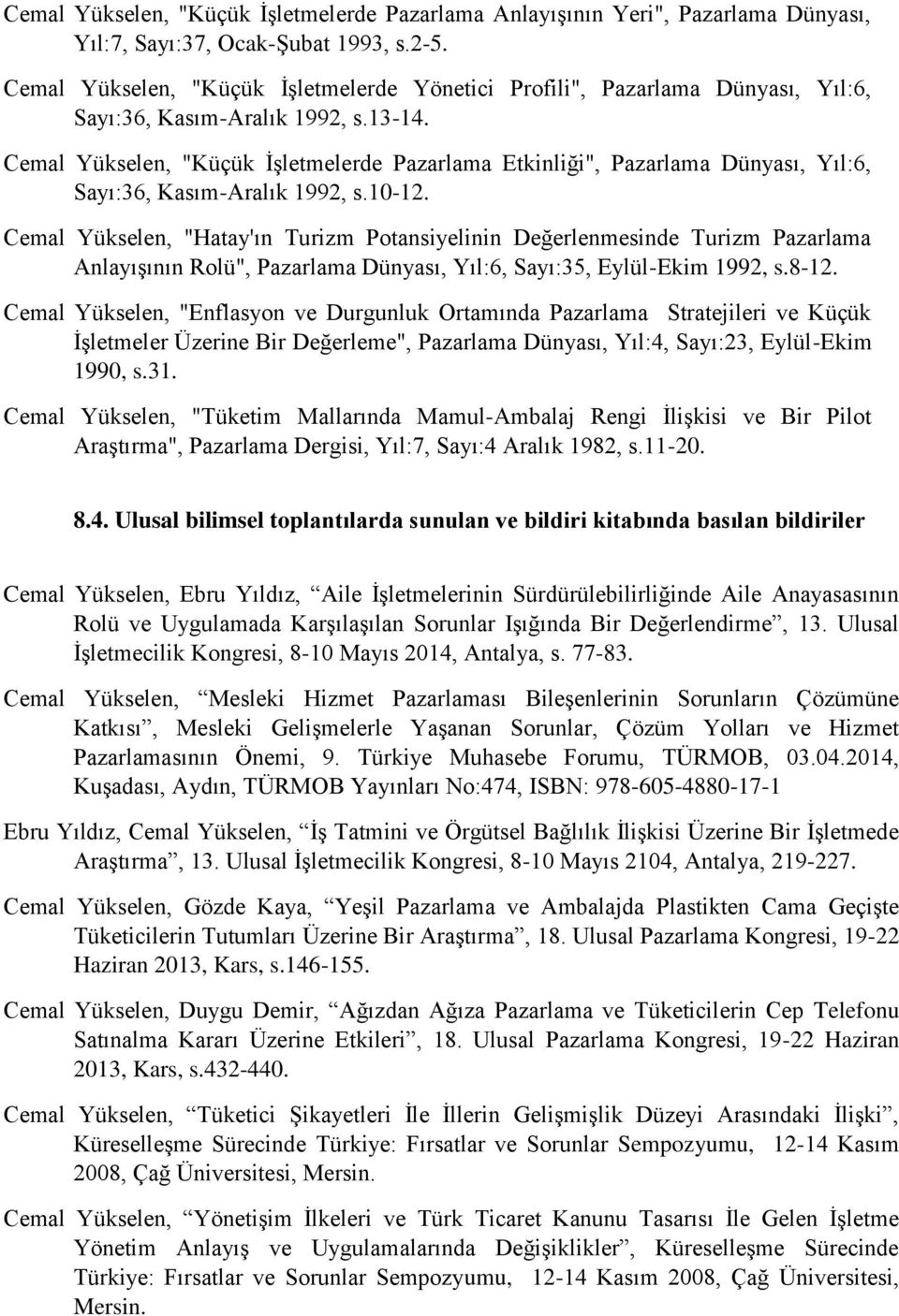 Cemal Yükselen, "Küçük İşletmelerde Pazarlama Etkinliği", Pazarlama Dünyası, Yıl:6, Sayı:36, Kasım-Aralık 1992, s.10-12.