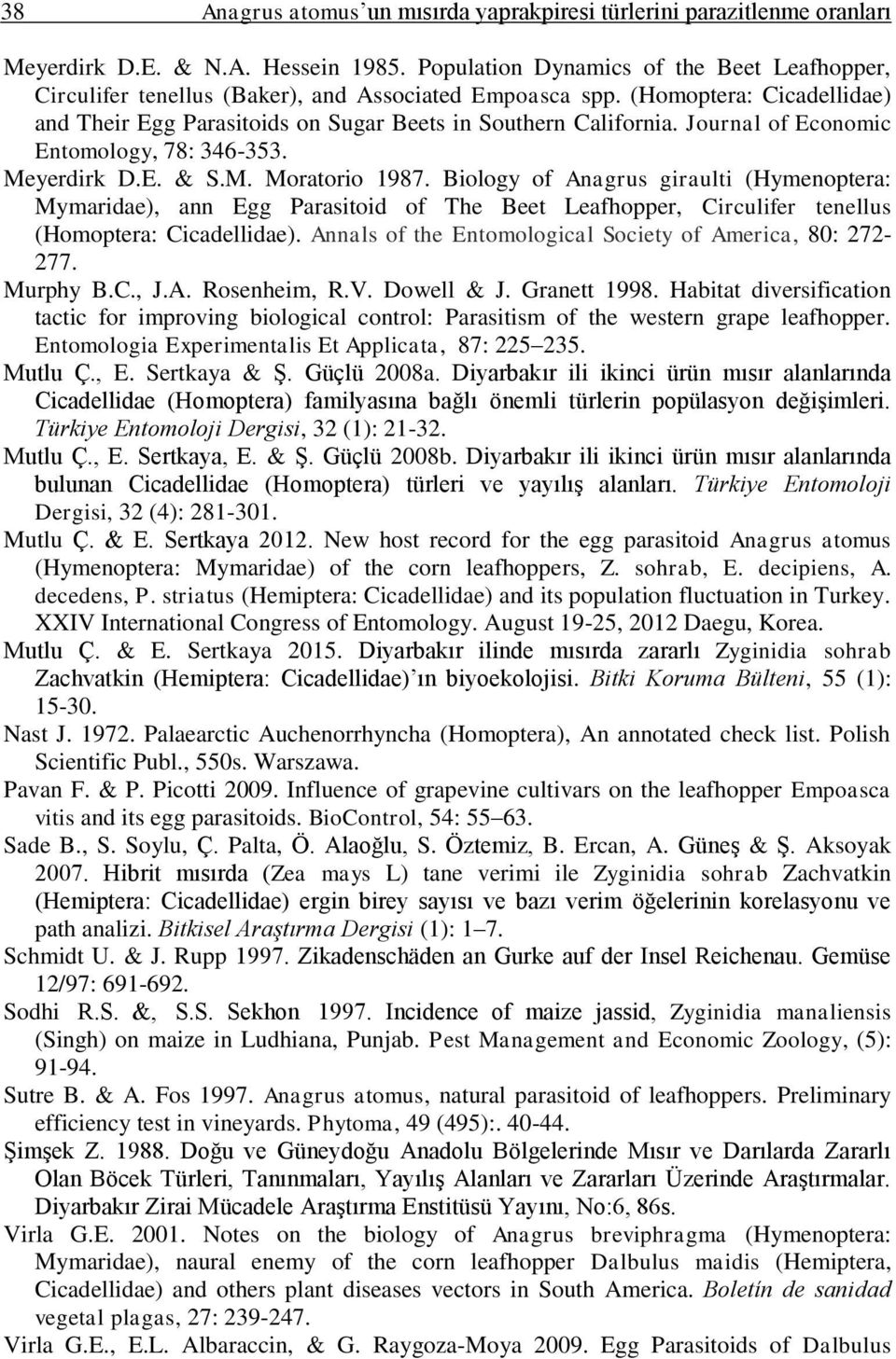 Journal of Economic Entomology, 78: 346-353. Meyerdirk D.E. & S.M. Moratorio 1987.