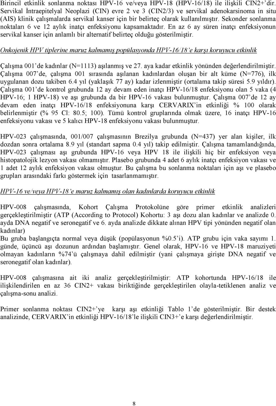 Sekonder sonlanma noktaları 6 ve 12 aylık inatçı enfeksiyonu kapsamaktadır. En az 6 ay süren inatçı enfeksiyonun servikal kanser için anlamlı bir alternatif belirteç olduğu gösterilmiştir.