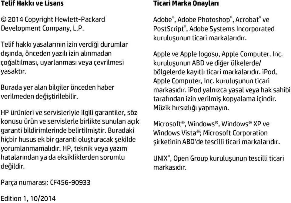 HP ürünleri ve servisleriyle ilgili garantiler, söz konusu ürün ve servislerle birlikte sunulan açık garanti bildirimlerinde belirtilmiştir.