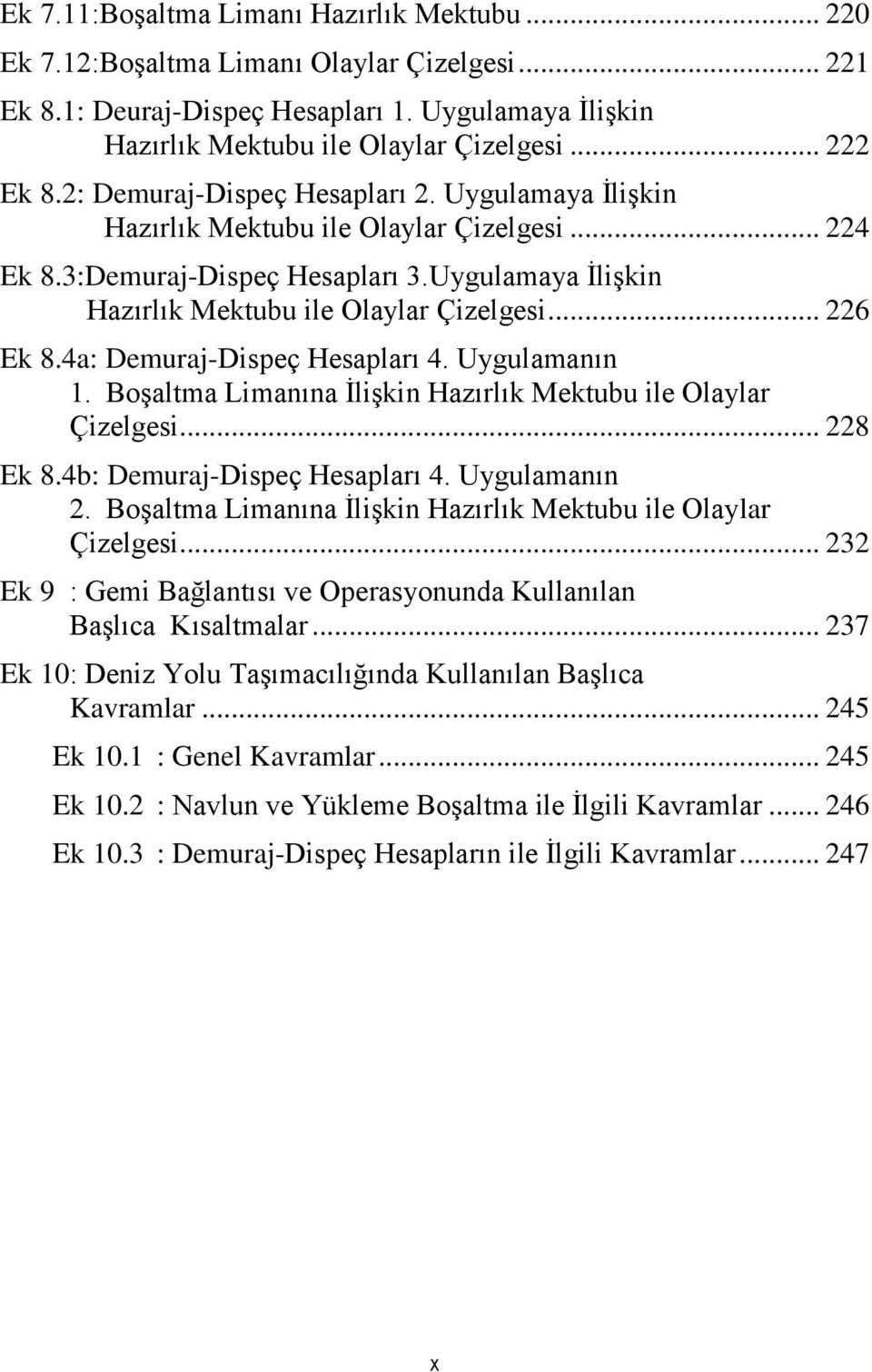 4a: Demuraj-Dispeç Hesapları 4. Uygulamanın 1. Boşaltma Limanına İlişkin Hazırlık Mektubu ile Olaylar Çizelgesi... 228 Ek 8.4b: Demuraj-Dispeç Hesapları 4. Uygulamanın 2.