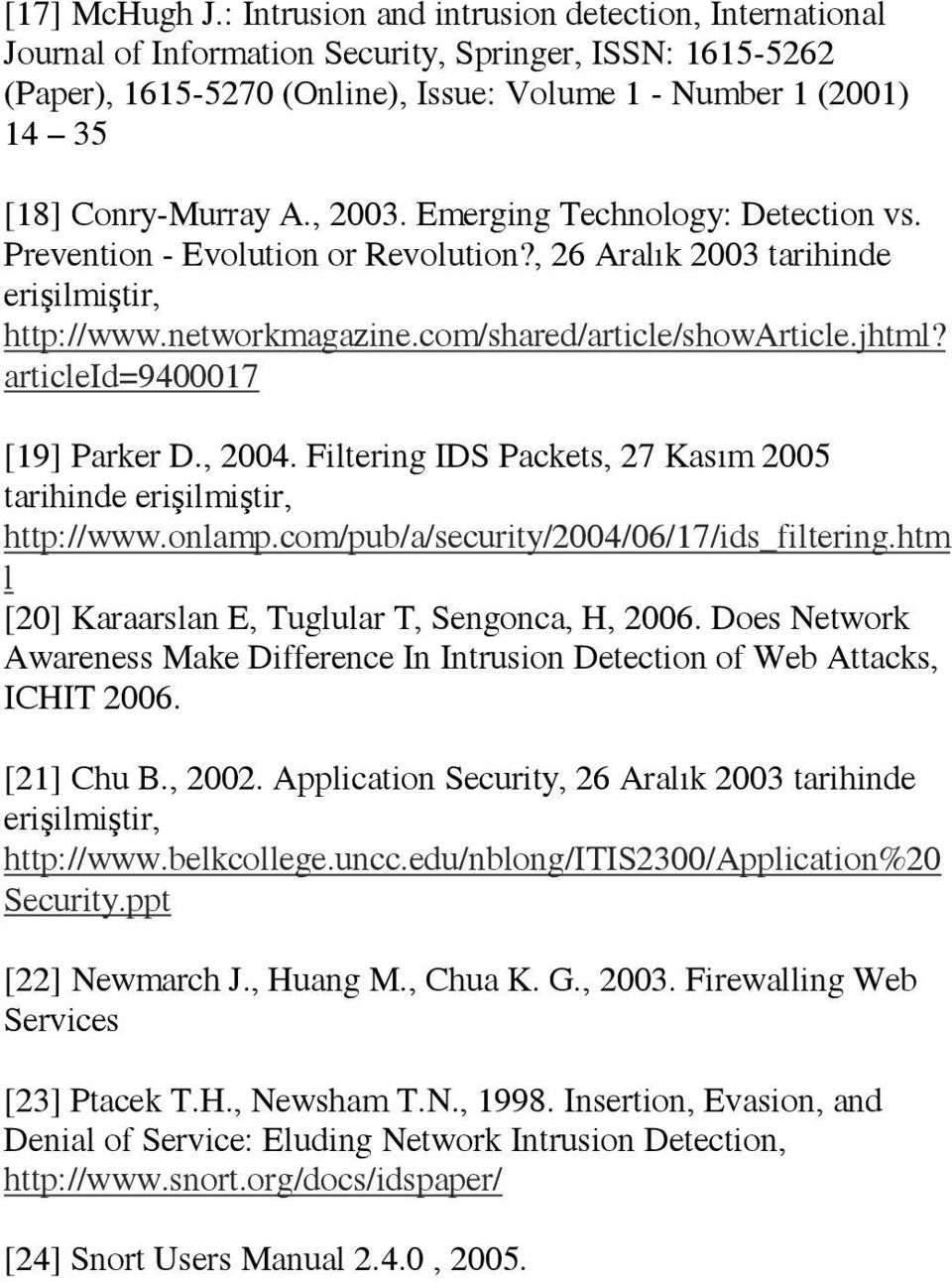 , 2003. Emerging Technology: Detection vs. Prevention - Evolution or Revolution?, 26 Aralık 2003 tarihinde erişilmiştir, http://www.networkmagazine.com/shared/article/showarticle.jhtml?