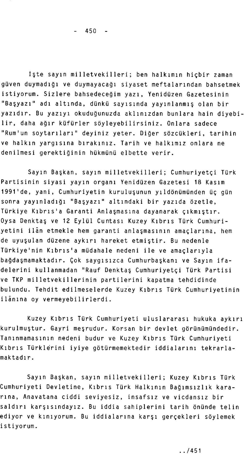 Bu yazıyı okuduğunuzda aklınızdan bunlara hain diyebilir, daha ağır küfürler söyleyebilirsiniz. Onlara sadece "Rum'un soytarıları" deyiniz yeter.