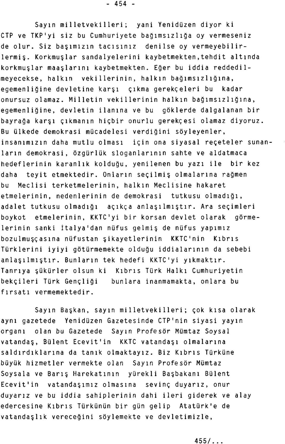 Eğer bu iddia reddedilmeyecekse, halkın vekillerinin, halkın bağımsızlığına, egemenliğine devletine karşı çıkma gerekçeleri bu kadar onursuz olamaz.