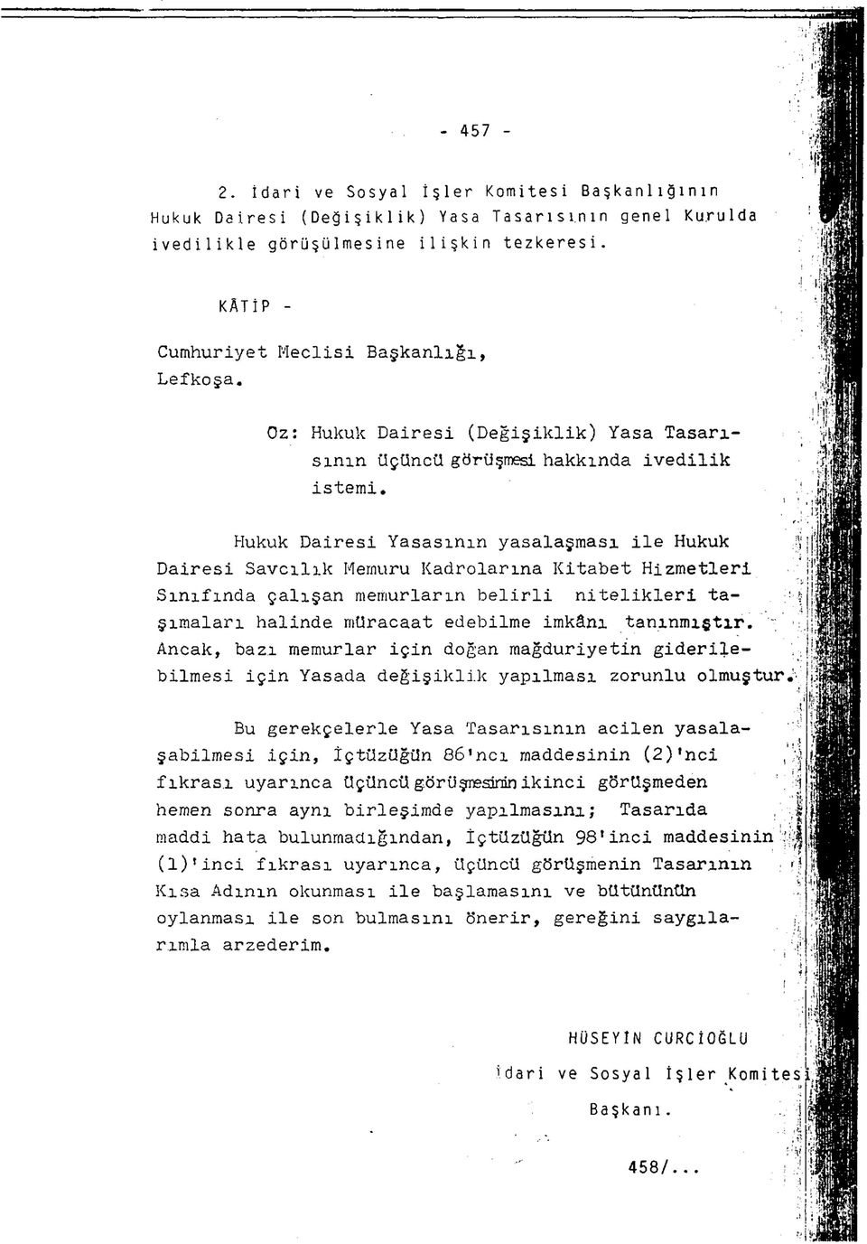 t Hukuk Dairesi Yasasının yasalaşması ile Hukuk $ Dairesi Savcılık Memuru Kadrolarına Kitabet Hizmetleri Sınıfında çalışan memurların belirli nitelikleri ta- ş şımaları halinde müracaat edebilme