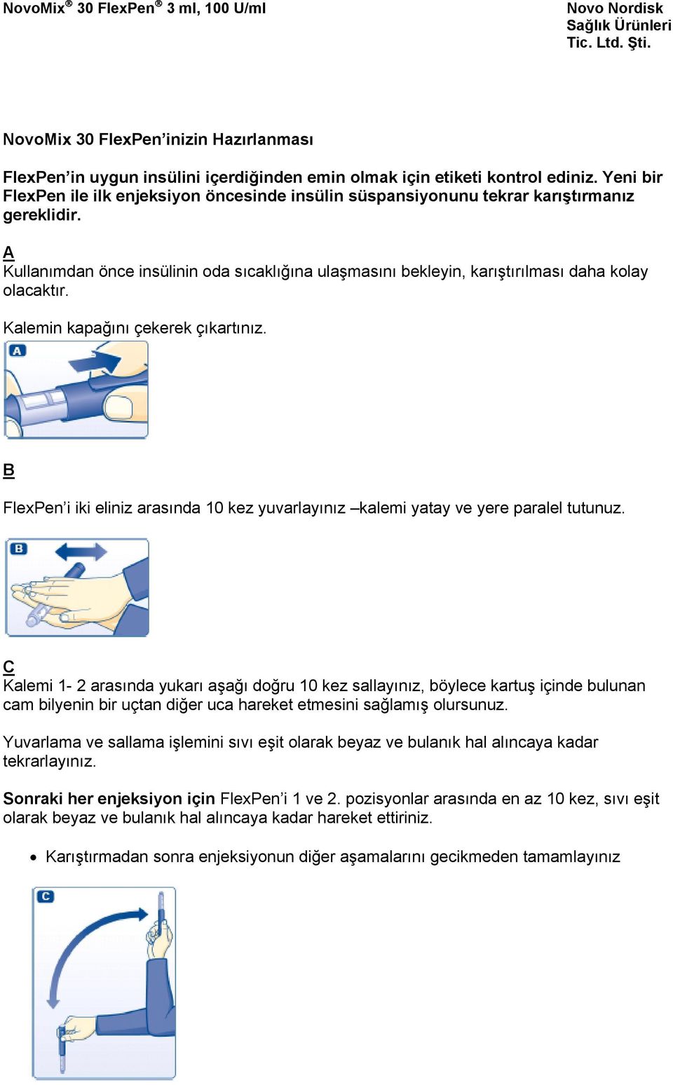 A Kullanımdan önce insülinin oda sıcaklığına ulaşmasını bekleyin, karıştırılması daha kolay olacaktır. Kalemin kapağını çekerek çıkartınız.