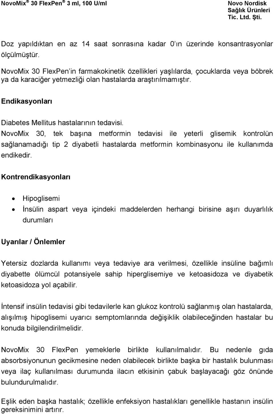 Endikasyonları Diabetes Mellitus hastalarının tedavisi.