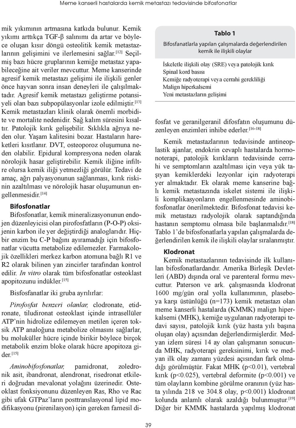 [12] Seçilmiş bazı hücre gruplarının kemiğe metastaz yapabileceğine ait veriler mevcuttur.