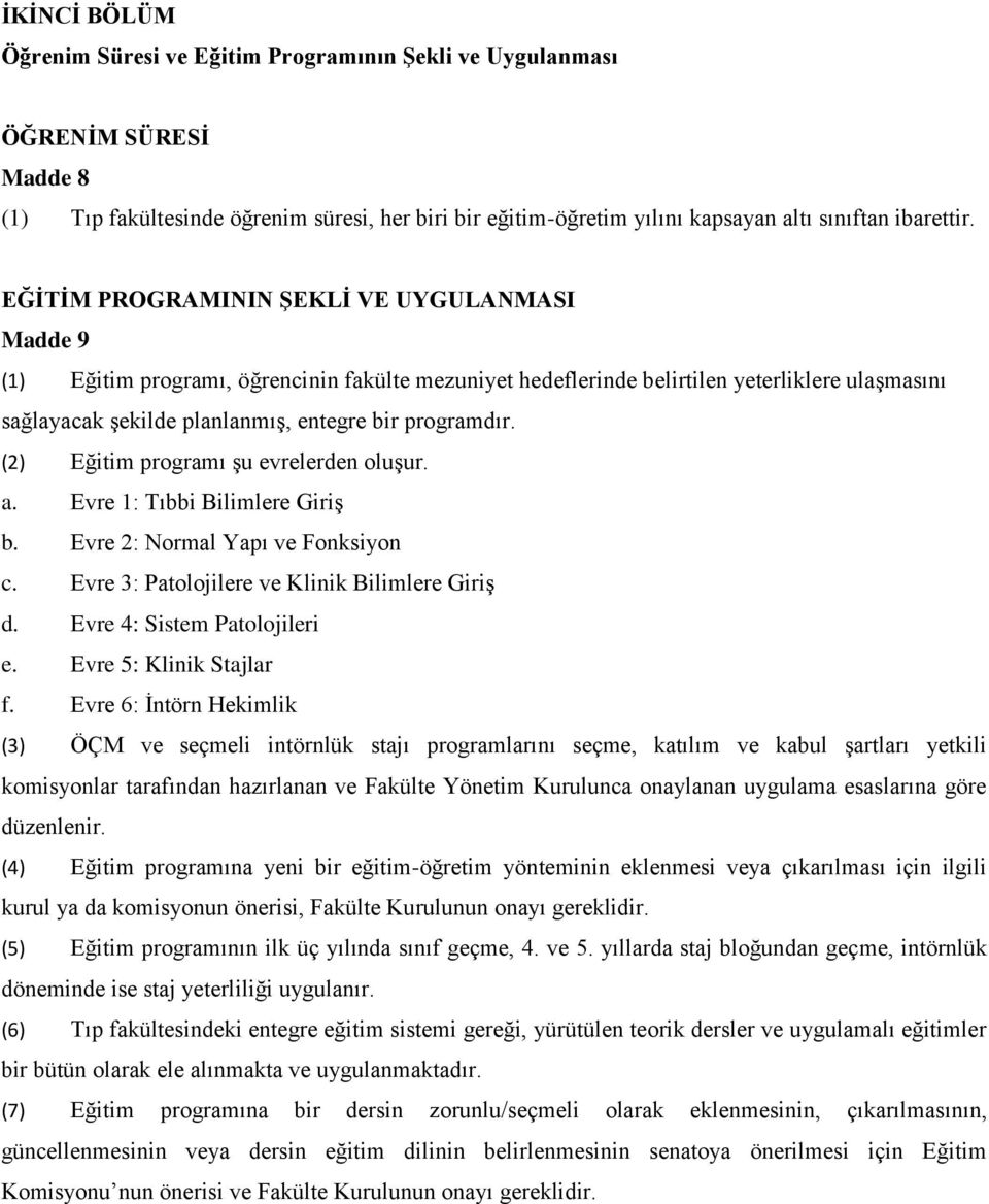 (2) Eğitim programı şu evrelerden oluşur. a. Evre 1: Tıbbi Bilimlere Giriş b. Evre 2: Normal Yapı ve Fonksiyon c. Evre 3: Patolojilere ve Klinik Bilimlere Giriş d. Evre 4: Sistem Patolojileri e.