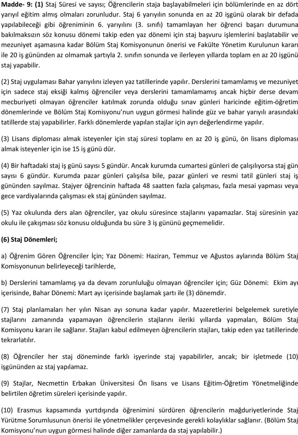 sınıfı) tamamlayan her öğrenci başarı durumuna bakılmaksızın söz konusu dönemi takip eden yaz dönemi için staj başvuru işlemlerini başlatabilir ve mezuniyet aşamasına kadar Bölüm Staj Komisyonunun