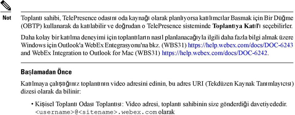 Daha kolay bir katılma deneyimi için toplantıların nasıl planlanacağıyla ilgili daha fazla bilgi almak üzere Windows için Outlook'a WebEx Entegrasyonu'na bkz. (WBS31) https://help.webex.