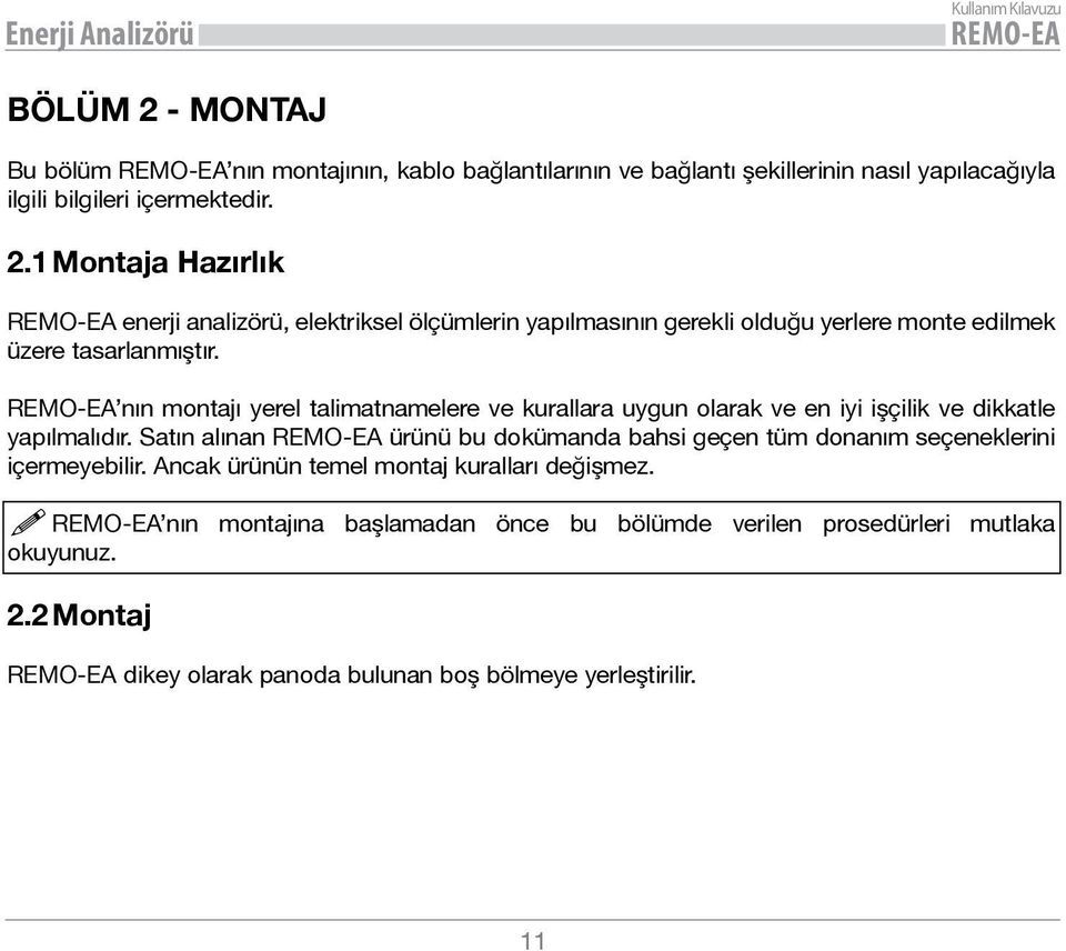 Satın alınan ürünü bu dokümanda bahsi geçen tüm donanım seçeneklerini içermeyebilir. Ancak ürünün temel montaj kuralları değişmez.