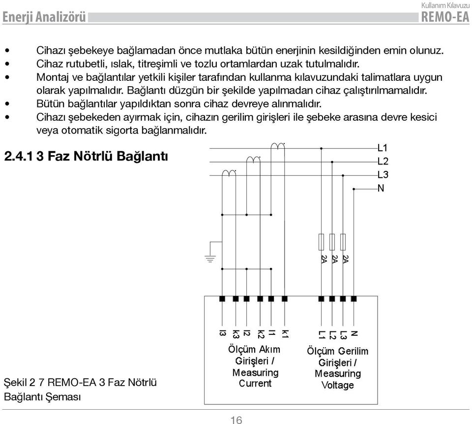 Montaj ve bağlantılar yetkili kişiler tarafından kullanma kılavuzundaki talimatlara uygun olarak yapılmalıdır.