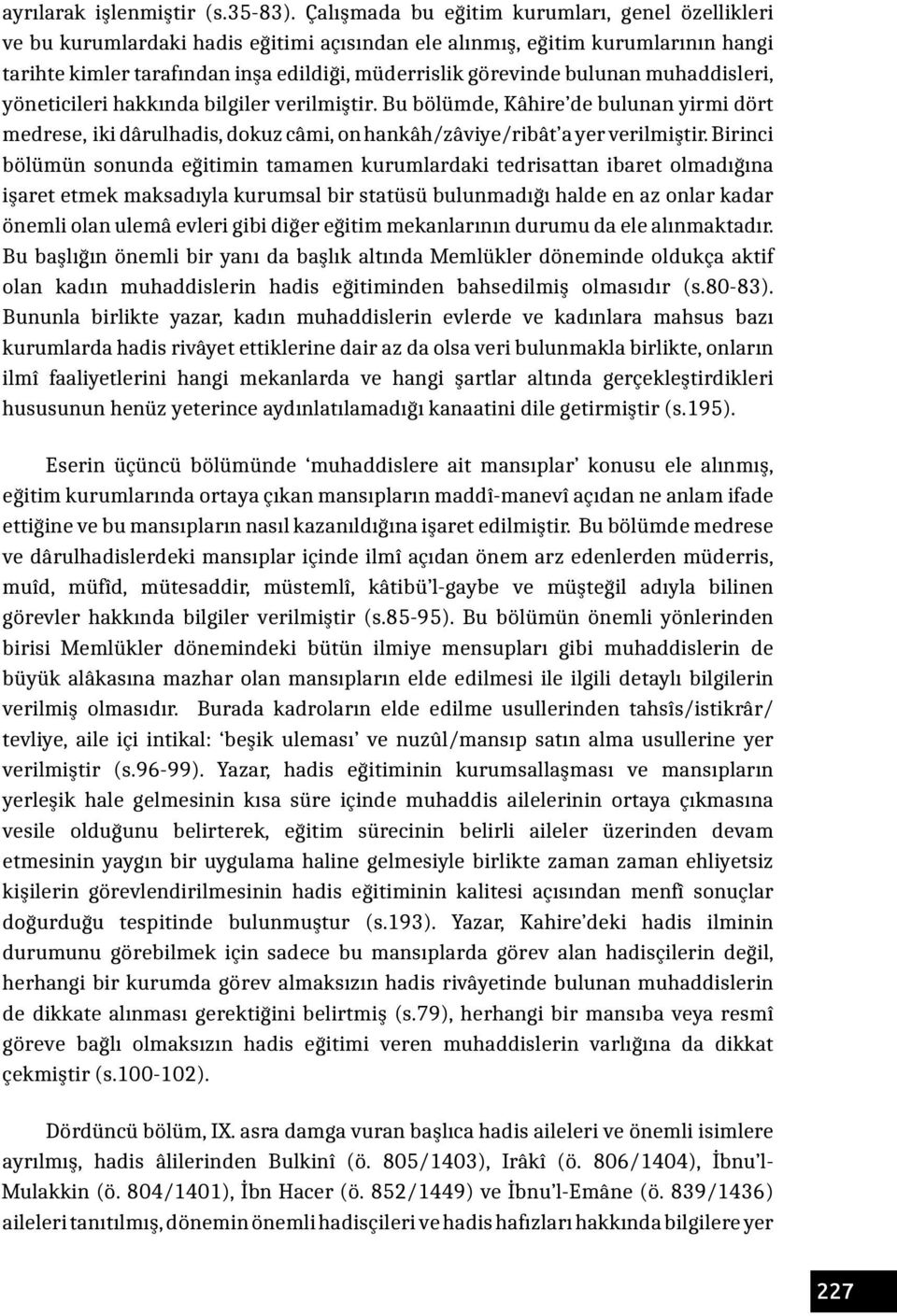 bulunan muhaddisleri, yöneticileri hakkında bilgiler verilmiştir. Bu bölümde, Kâhire de bulunan yirmi dört medrese, iki dârulhadis, dokuz câmi, on hankâh/zâviye/ribât a yer verilmiştir.