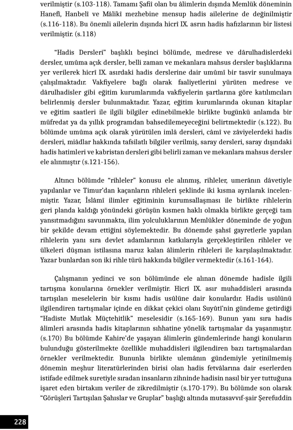 118) Hadis Dersleri başlıklı beşinci bölümde, medrese ve dârulhadislerdeki dersler, umûma açık dersler, belli zaman ve mekanlara mahsus dersler başlıklarına yer verilerek hicrî IX.