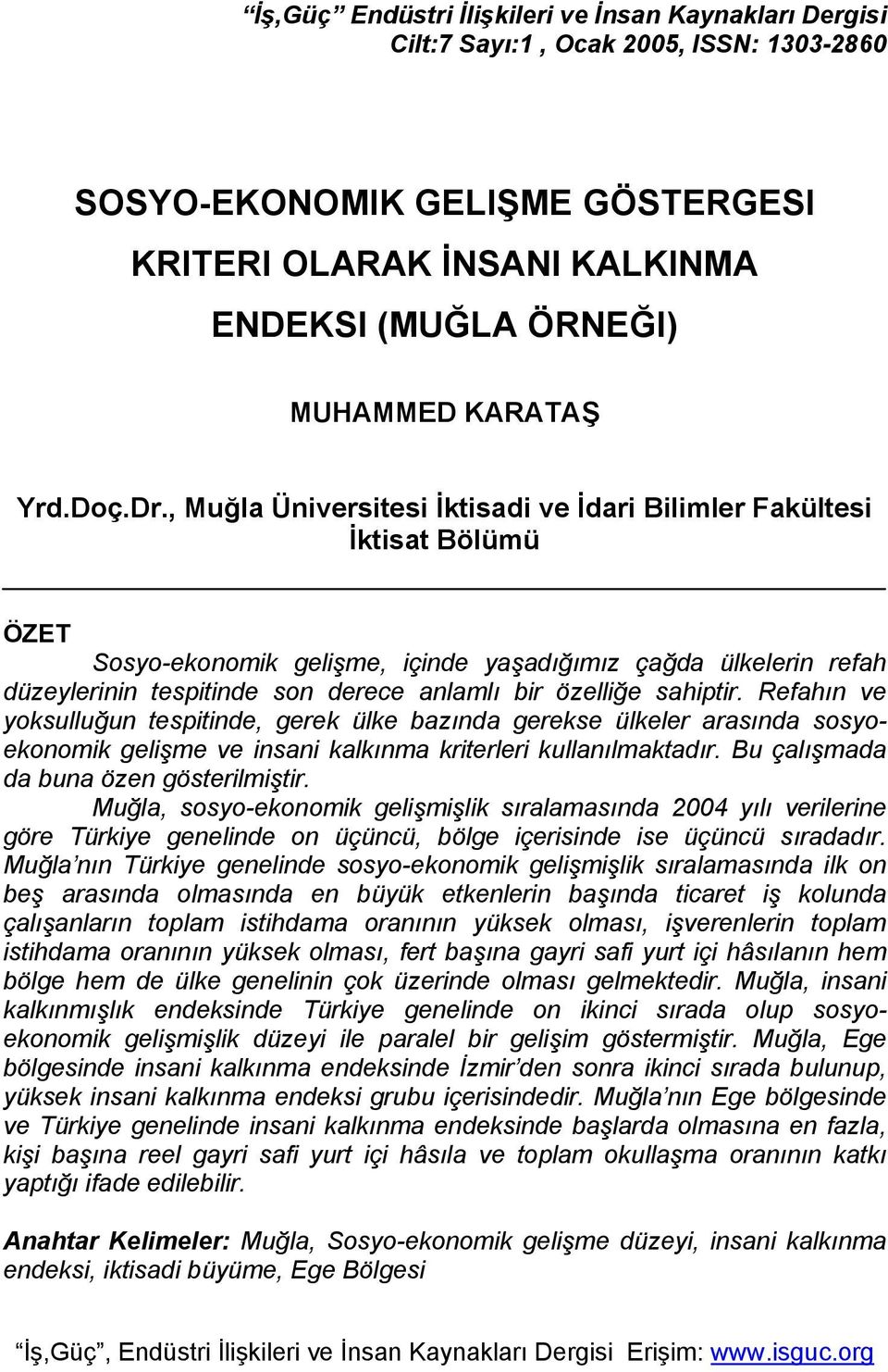 , Muğla Üniversitesi İktisadi ve İdari Bilimler Fakültesi İktisat Bölümü ÖZET Sosyo-ekonomik gelişme, içinde yaşadığımız çağda ülkelerin refah düzeylerinin tespitinde son derece anlamlı bir özelliğe