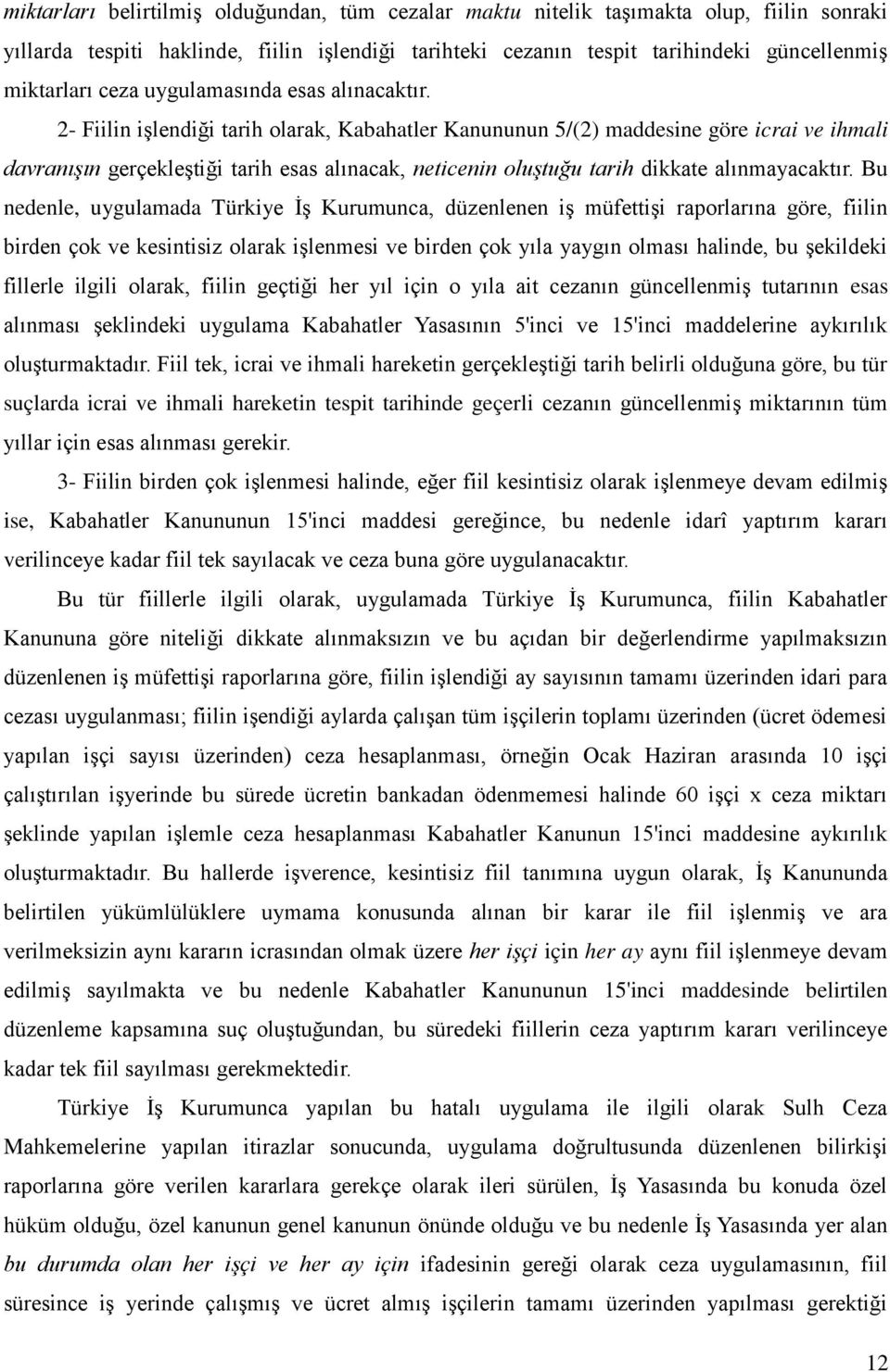 2- Fiilin işlendiği tarih olarak, Kabahatler Kanununun 5/(2) maddesine göre icrai ve ihmali davranışın gerçekleştiği tarih esas alınacak, neticenin oluştuğu tarih dikkate alınmayacaktır.