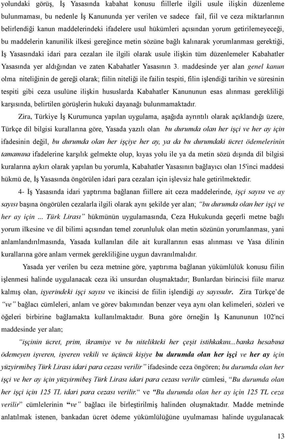 cezaları ile ilgili olarak usule ilişkin tüm düzenlemeler Kabahatler Yasasında yer aldığından ve zaten Kabahatler Yasasının 3.