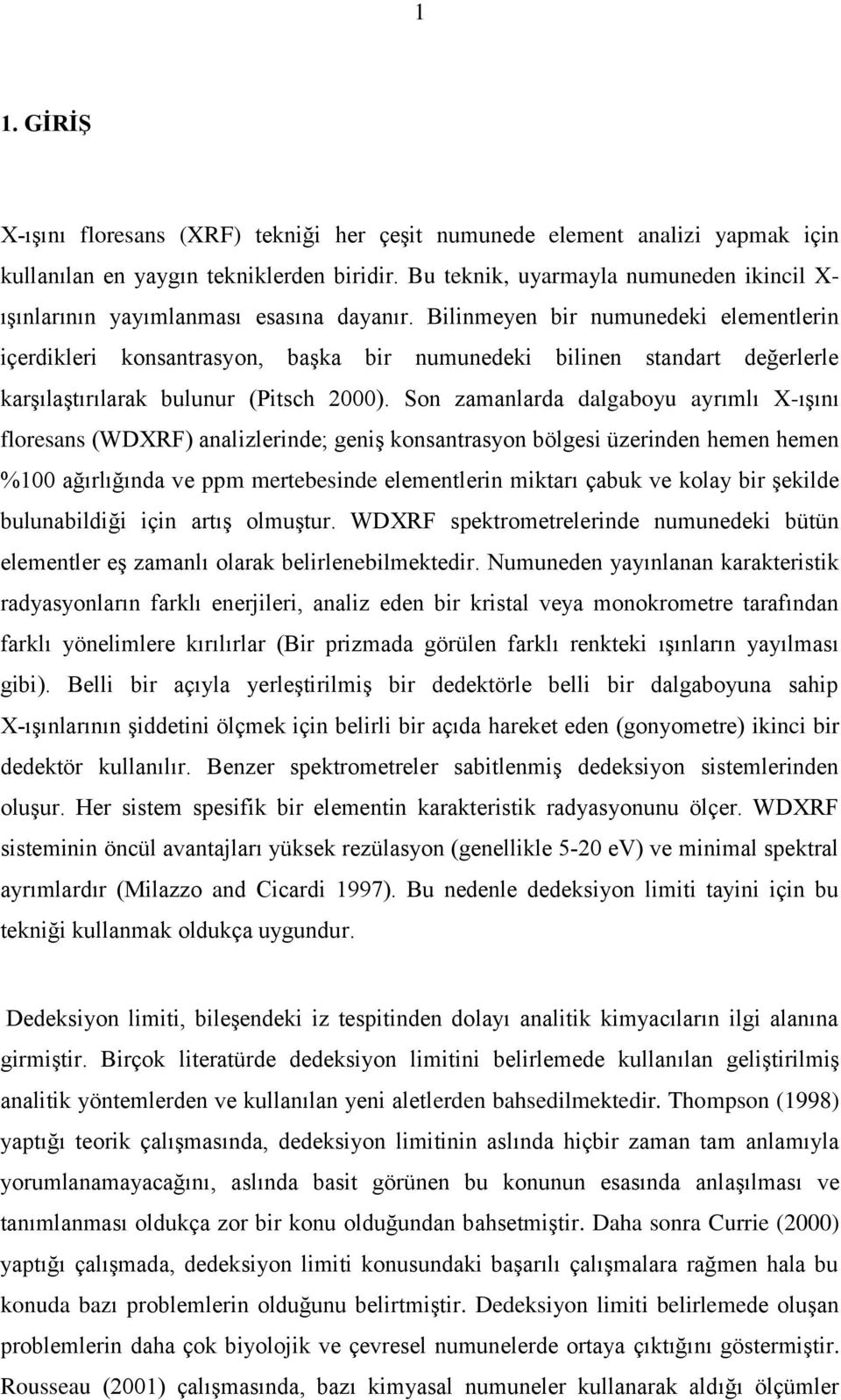 Bilinmeyen bir numunedeki elementlerin içerdikleri konsantrasyon, başka bir numunedeki bilinen standart değerlerle karşılaştırılarak bulunur (Pitsch 2).