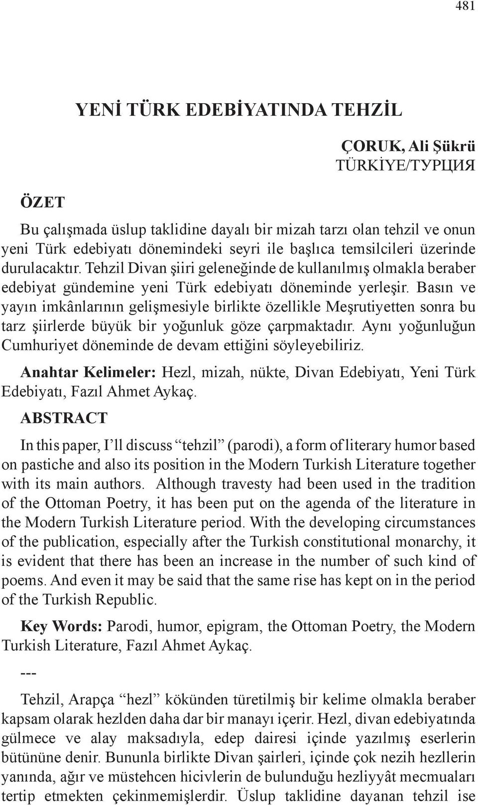 Basın ve yayın imkânlarının gelişmesiyle birlikte özellikle Meşrutiyetten sonra bu tarz şiirlerde büyük bir yoğunluk göze çarpmaktadır.