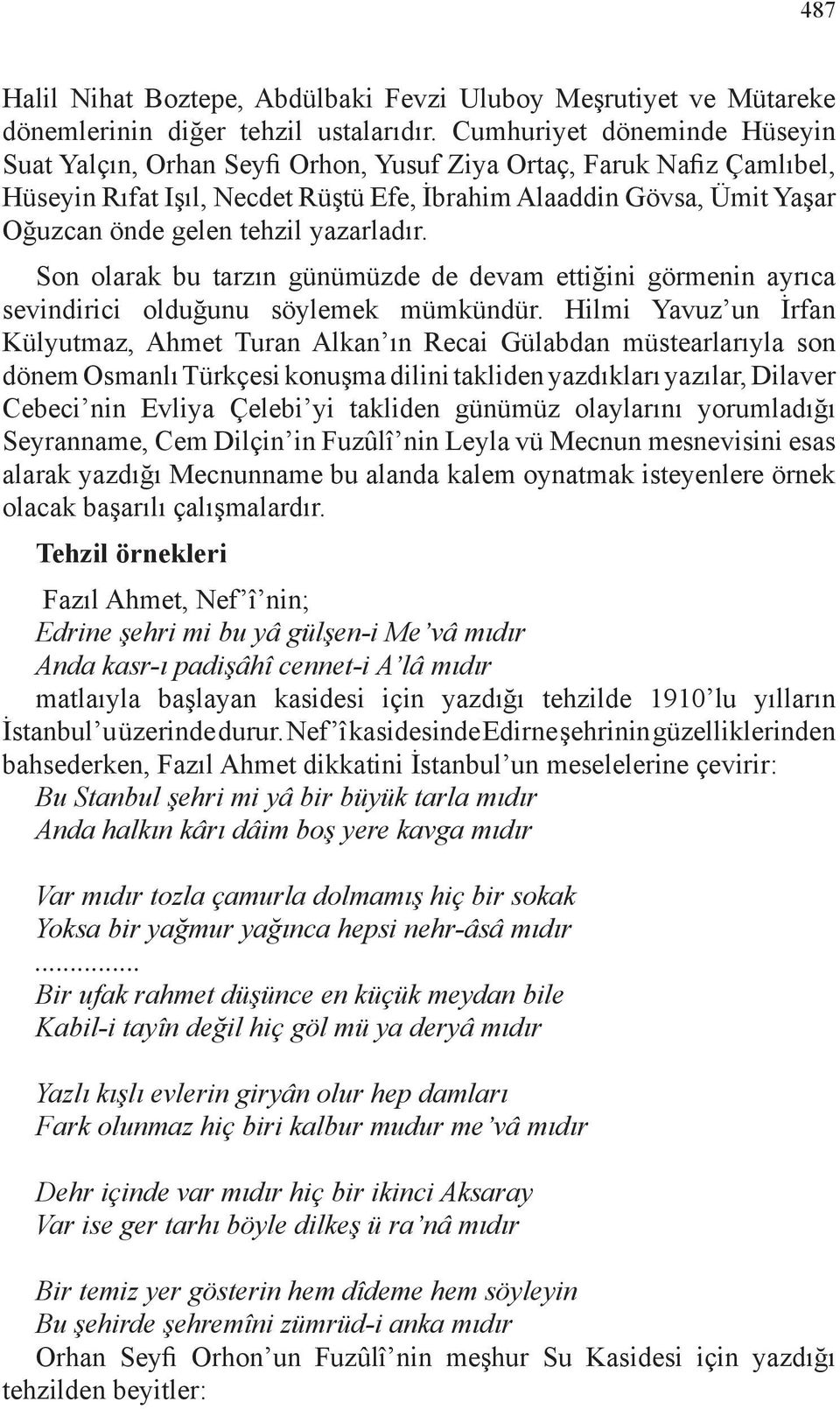 yazarladır. Son olarak bu tarzın günümüzde de devam ettiğini görmenin ayrıca sevindirici olduğunu söylemek mümkündür.