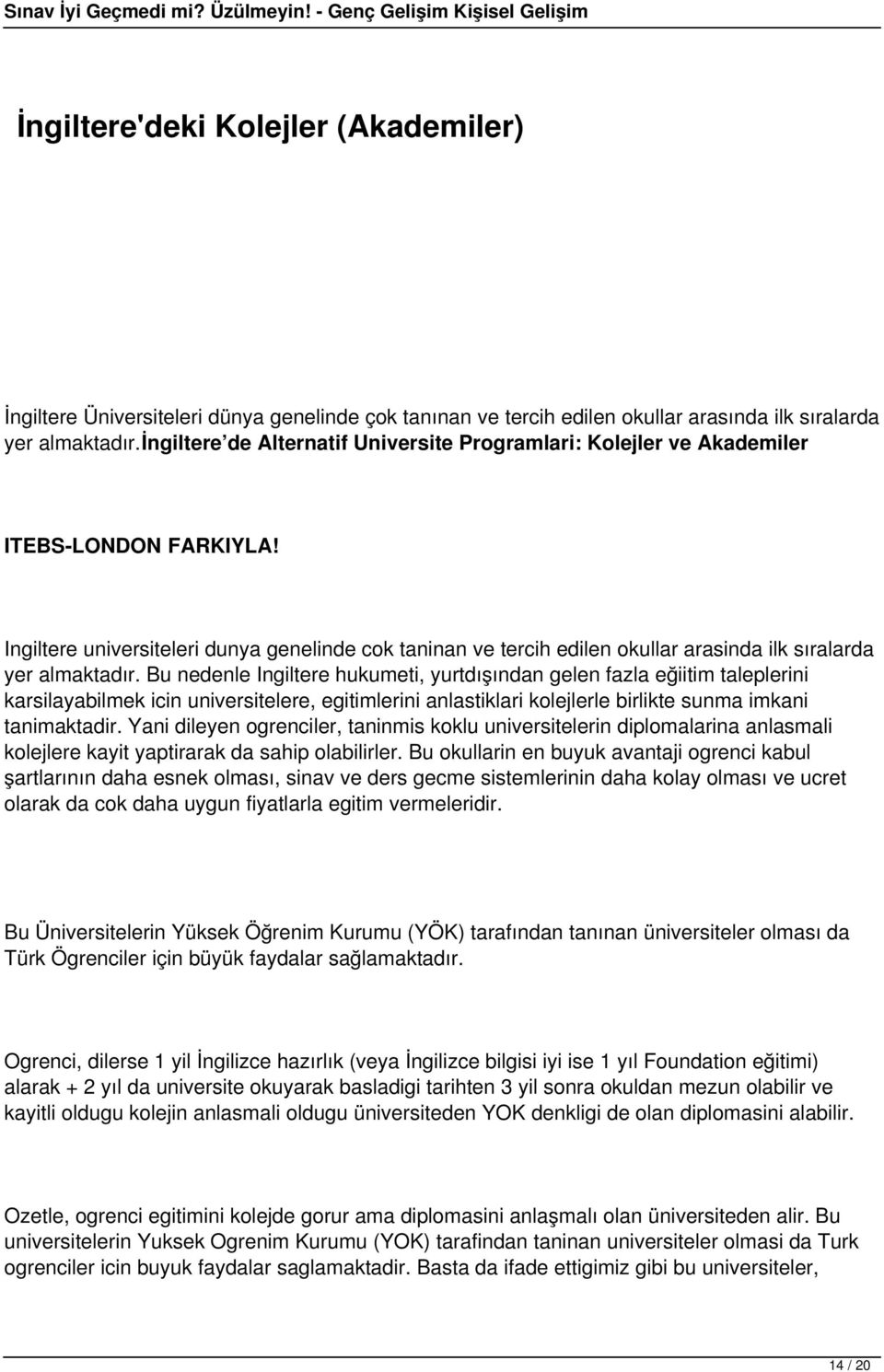 Ingiltere universiteleri dunya genelinde cok taninan ve tercih edilen okullar arasinda ilk sıralarda yer almaktadır.