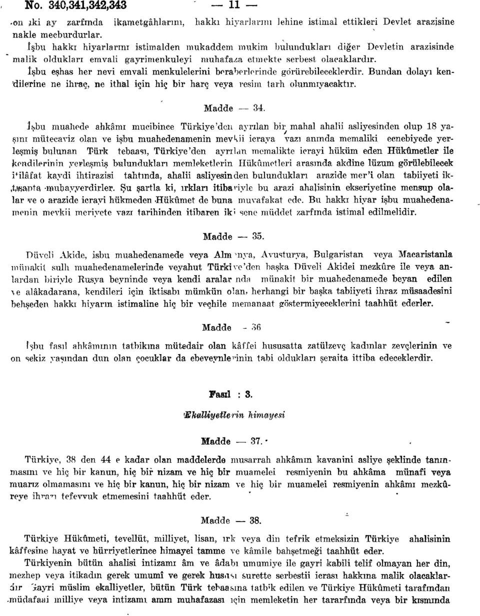 işbu eşhas her nevi emvali menkulelerini beraberlerinde görürebileceklerdir. Bundan dolayı kentlilerine ne ihraç, ne ithal için hiç bir harç veya resim tarh olunmıyacaktır. Madde 34.